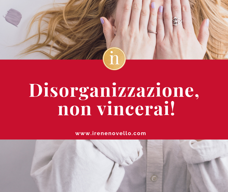Disorganizzazione… non vincerai!